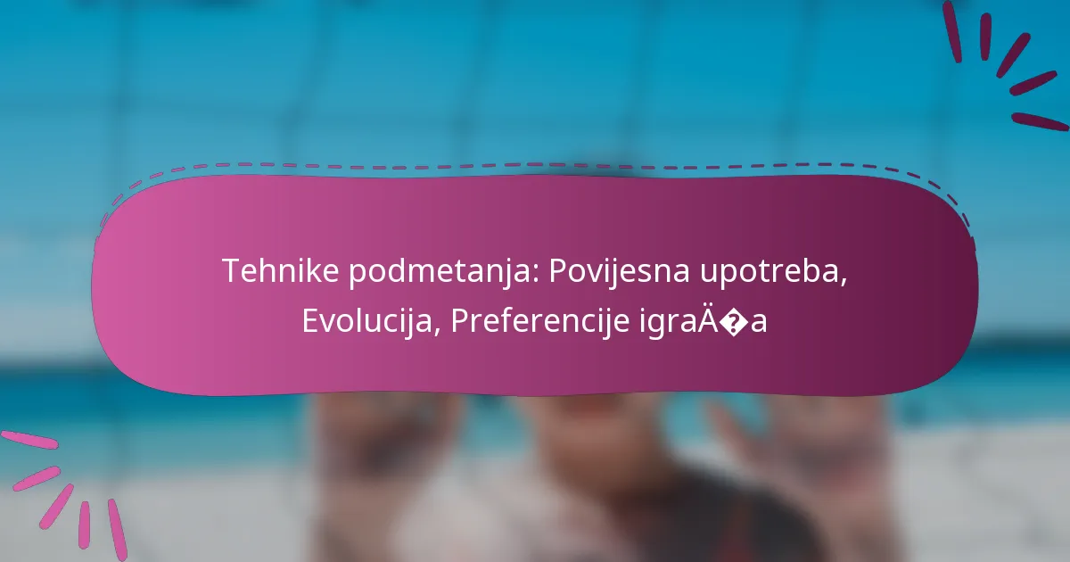 Tehnike podmetanja: Povijesna upotreba, Evolucija, Preferencije igrača