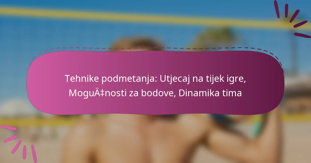 Tehnike podmetanja: Utjecaj na tijek igre, Mogućnosti za bodove, Dinamika tima