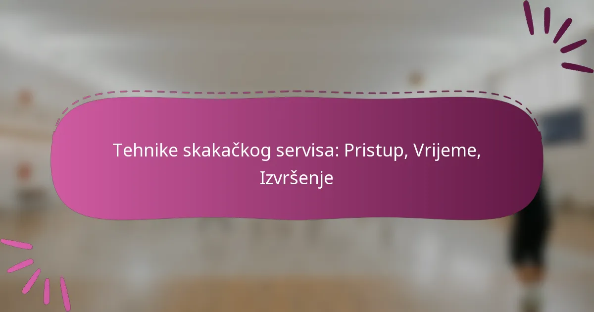 Tehnike skakačkog servisa: Pristup, Vrijeme, Izvršenje