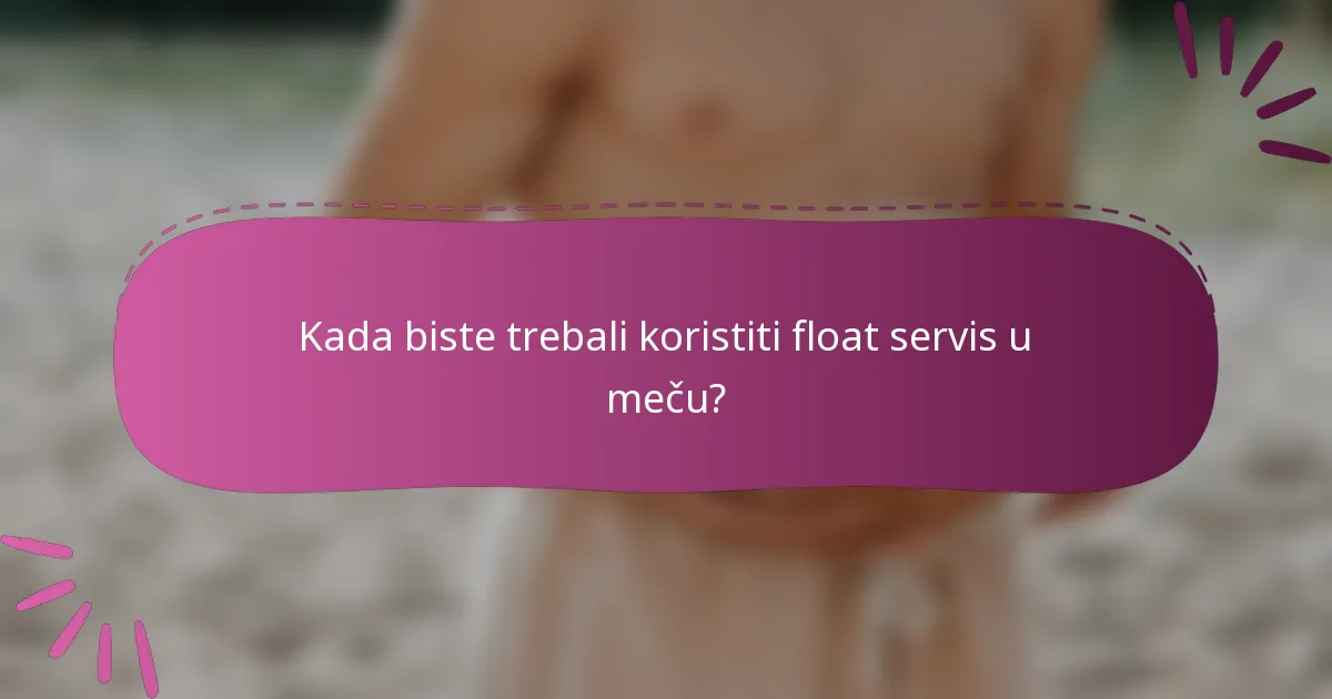 Kada biste trebali koristiti float servis u meču?