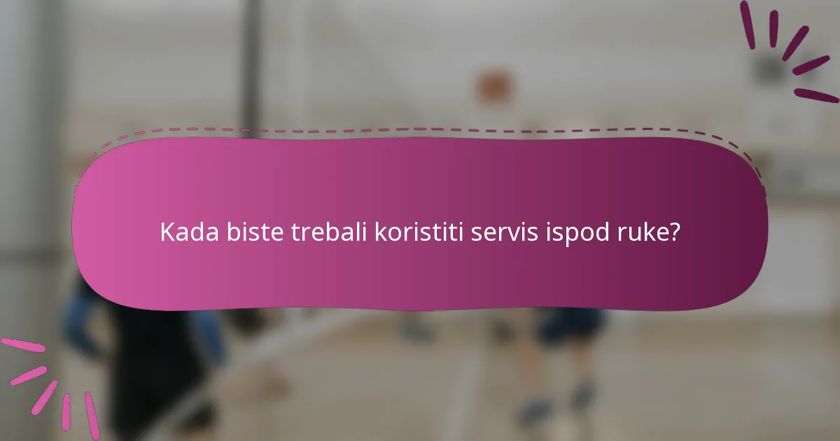 Kada biste trebali koristiti servis ispod ruke?