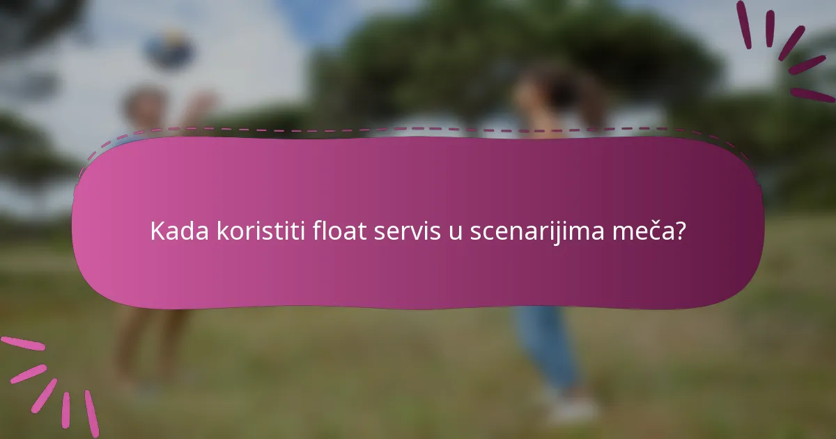 Kada koristiti float servis u scenarijima meča?