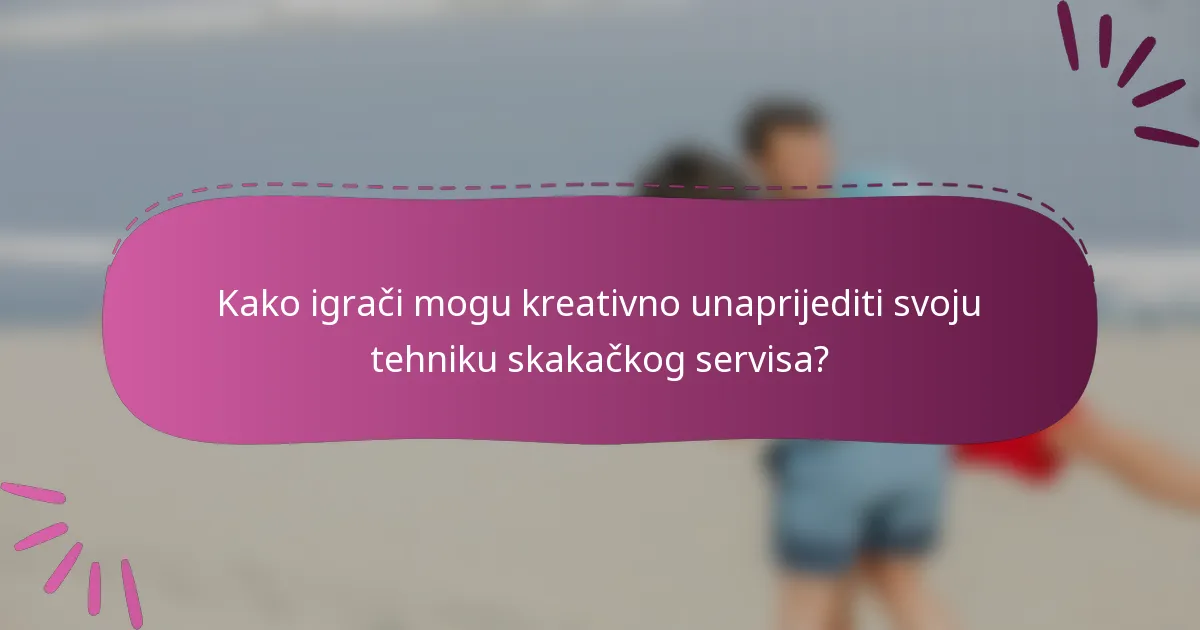 Kako igrači mogu kreativno unaprijediti svoju tehniku skakačkog servisa?