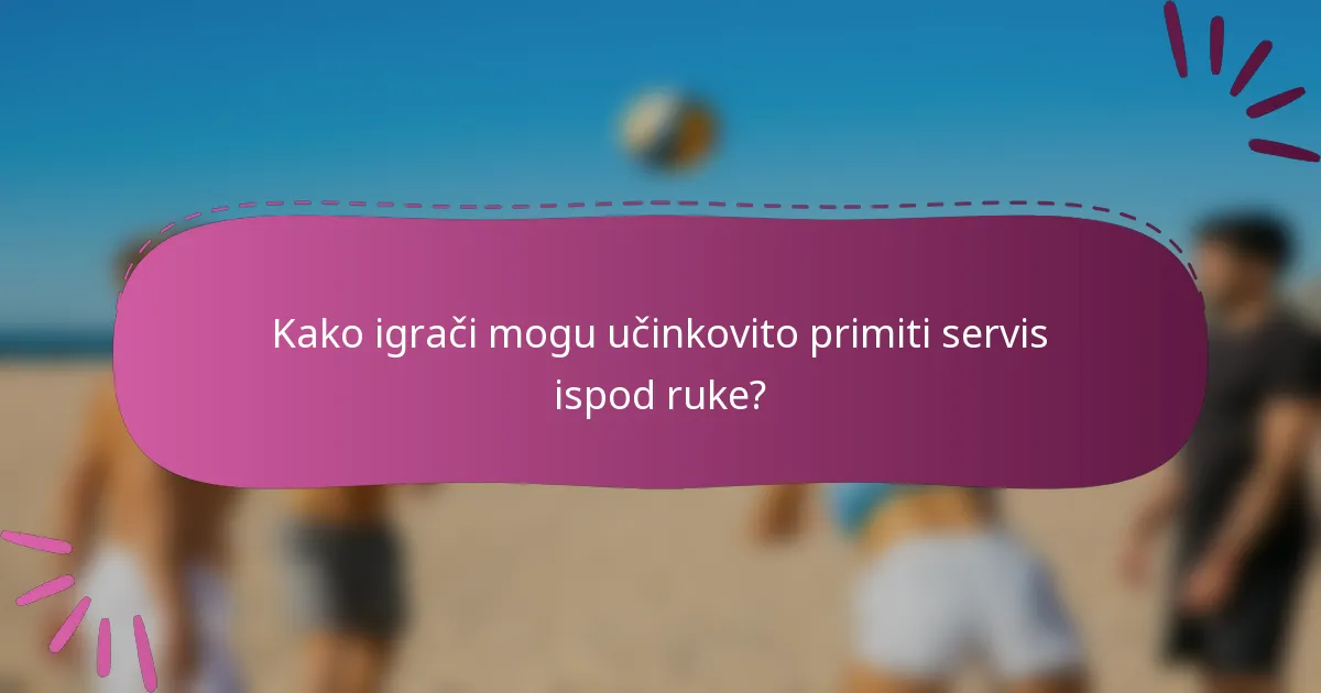Kako igrači mogu učinkovito primiti servis ispod ruke?