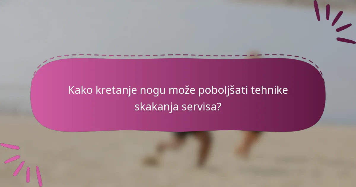 Kako kretanje nogu može poboljšati tehnike skakanja servisa?