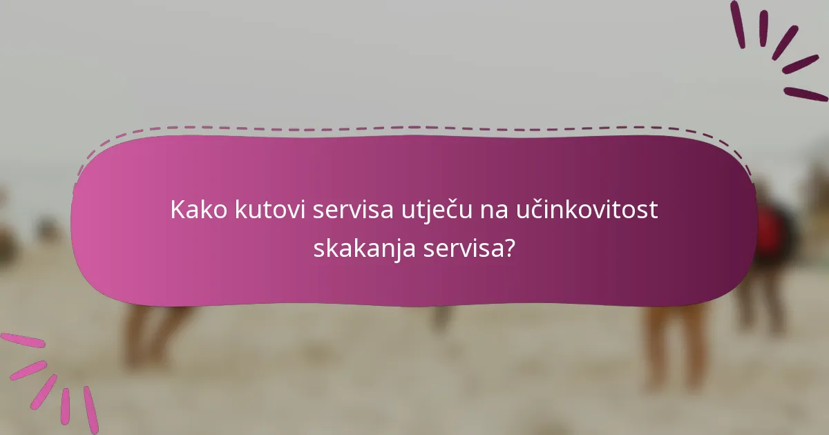Kako kutovi servisa utječu na učinkovitost skakanja servisa?