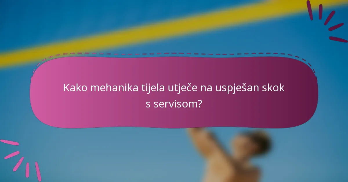 Kako mehanika tijela utječe na uspješan skok s servisom?