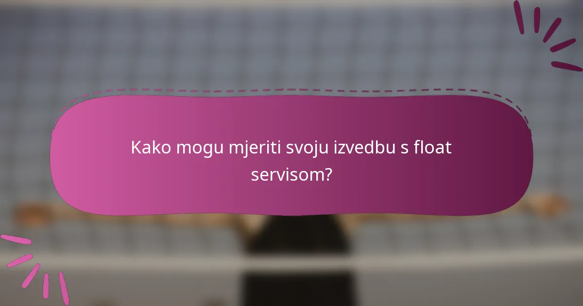 Kako mogu mjeriti svoju izvedbu s float servisom?