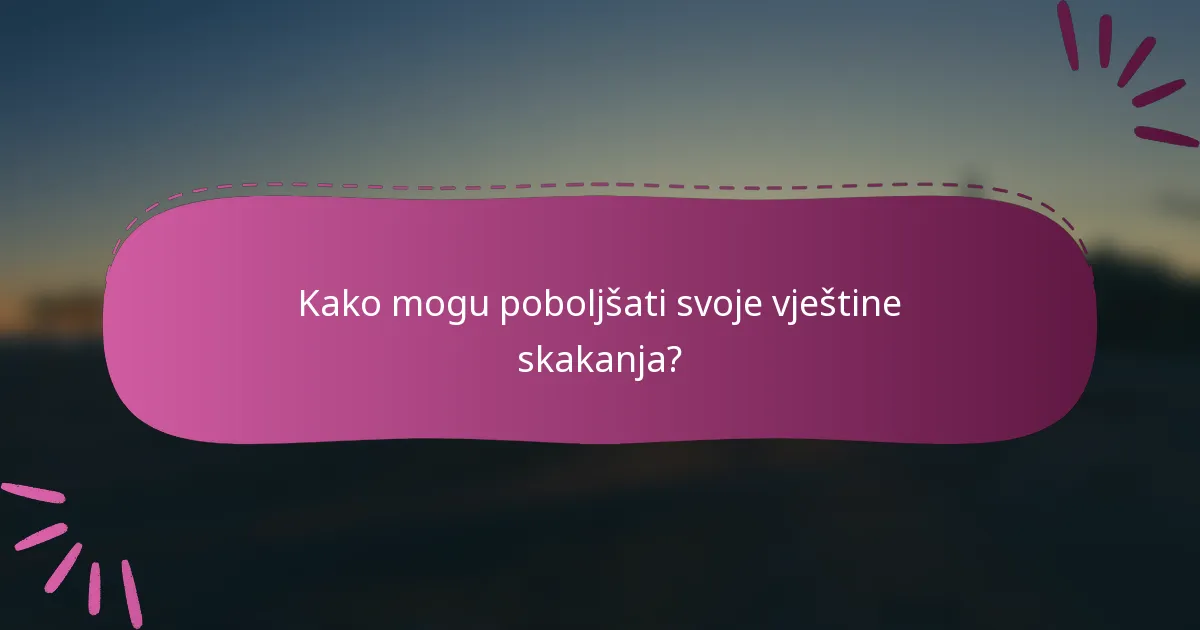 Kako mogu poboljšati svoje vještine skakanja?
