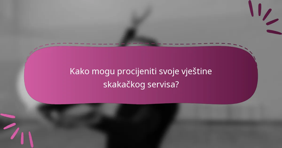 Kako mogu procijeniti svoje vještine skakačkog servisa?