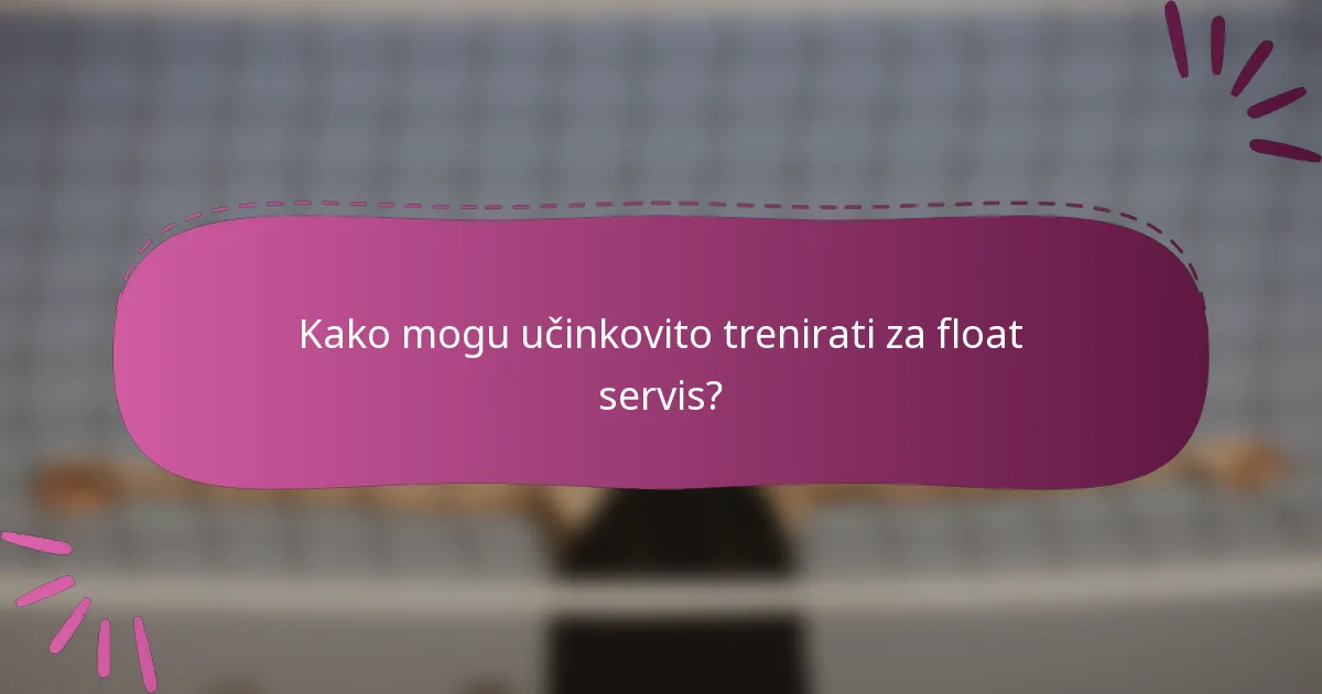 Kako mogu učinkovito trenirati za float servis?