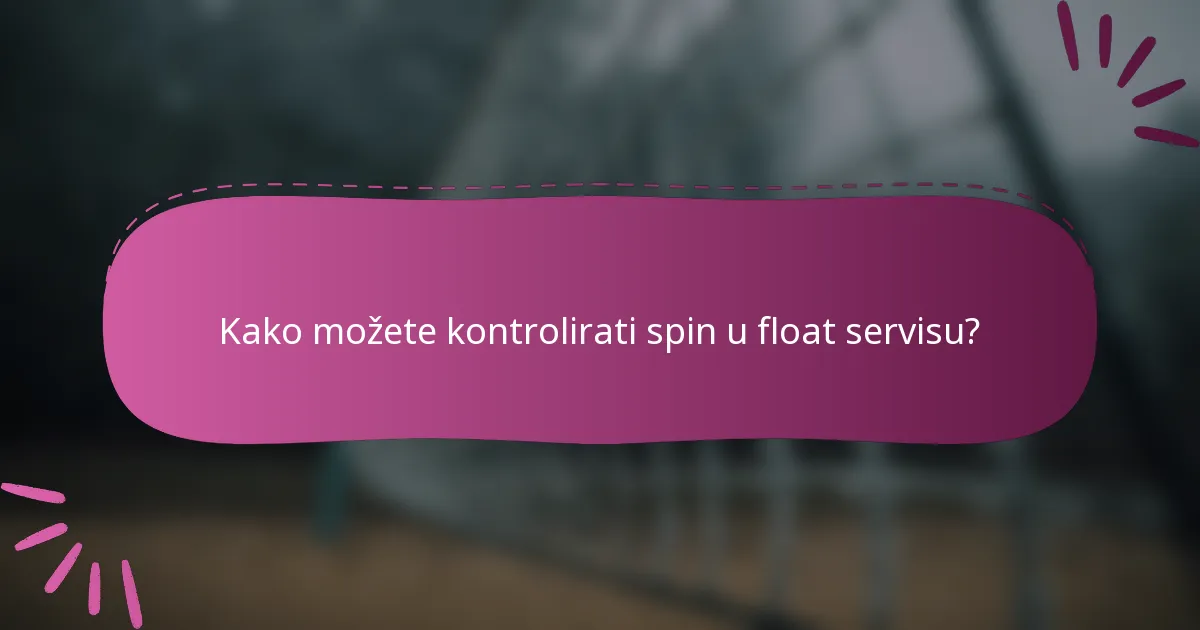 Kako možete kontrolirati spin u float servisu?