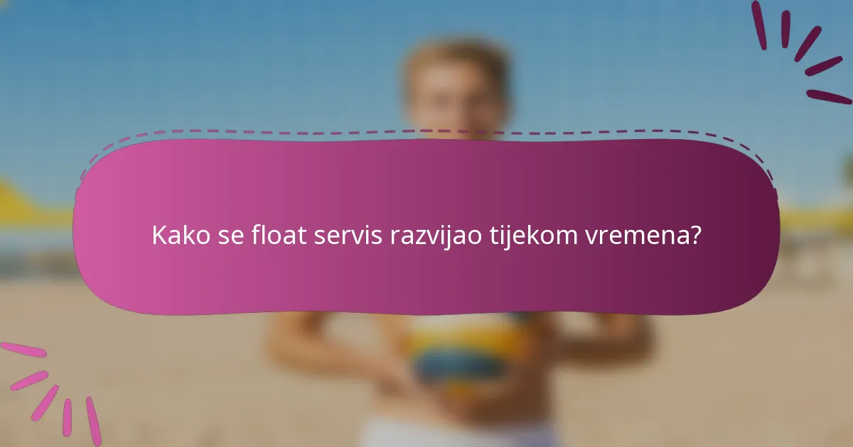 Kako se float servis razvijao tijekom vremena?