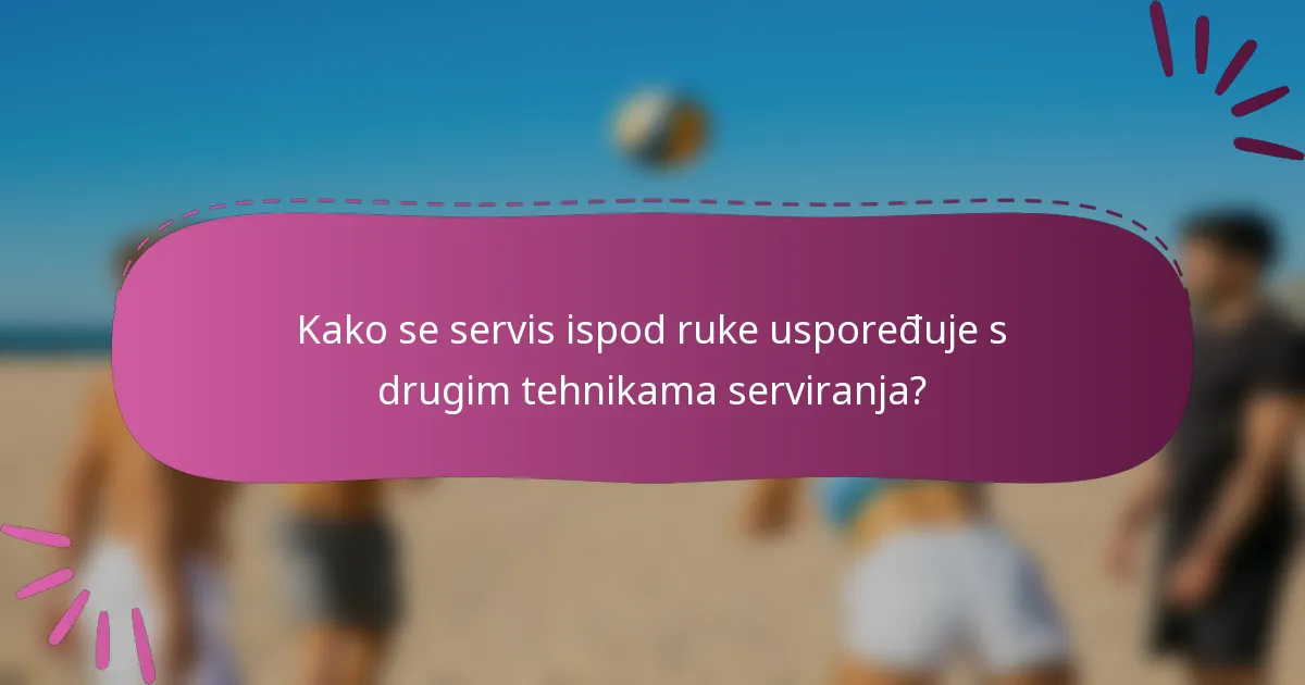 Kako se servis ispod ruke uspoređuje s drugim tehnikama serviranja?