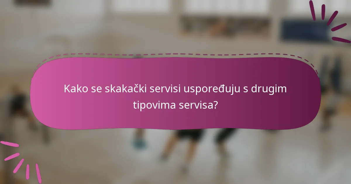 Kako se skakački servisi uspoređuju s drugim tipovima servisa?
