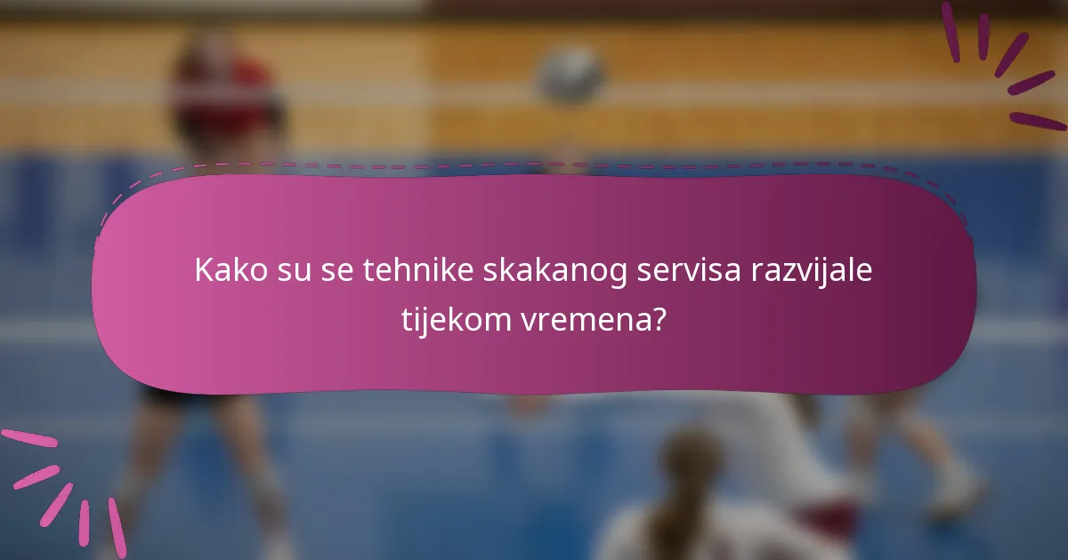 Kako su se tehnike skakanog servisa razvijale tijekom vremena?