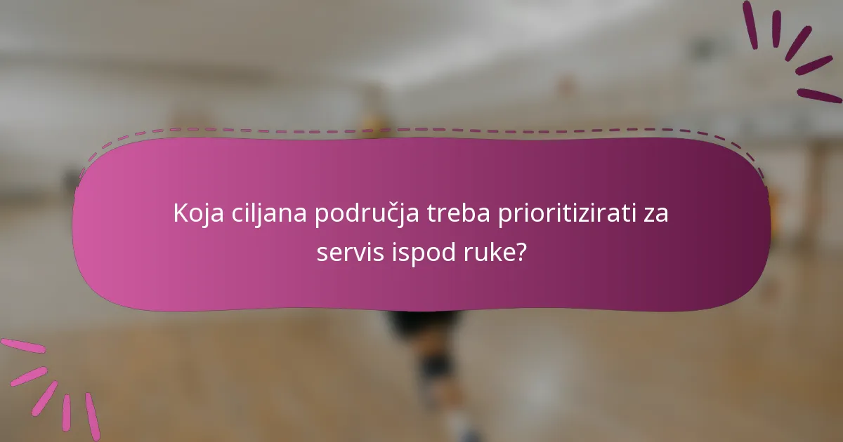 Koja ciljana područja treba prioritizirati za servis ispod ruke?