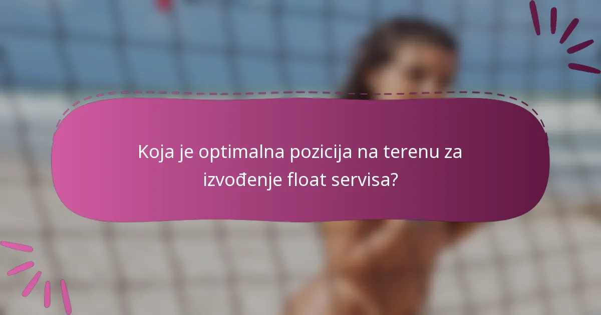Koja je optimalna pozicija na terenu za izvođenje float servisa?