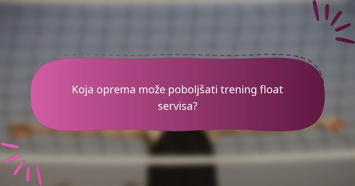 Koja oprema može poboljšati trening float servisa?
