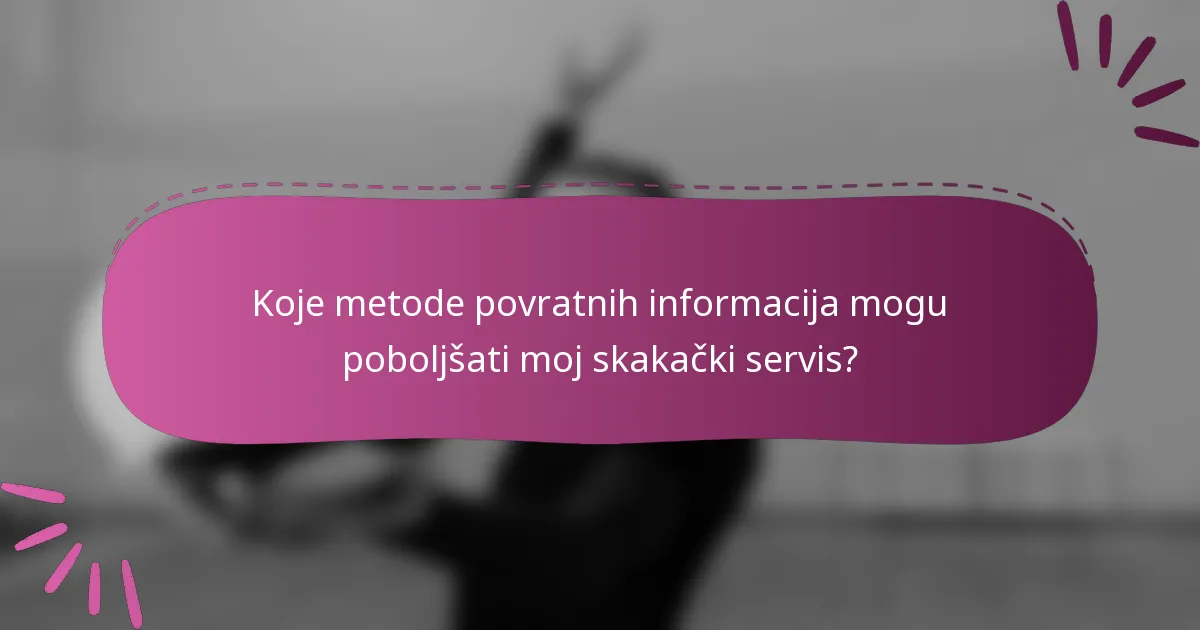 Koje metode povratnih informacija mogu poboljšati moj skakački servis?