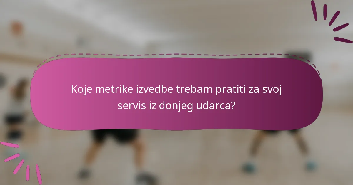 Koje metrike izvedbe trebam pratiti za svoj servis iz donjeg udarca?