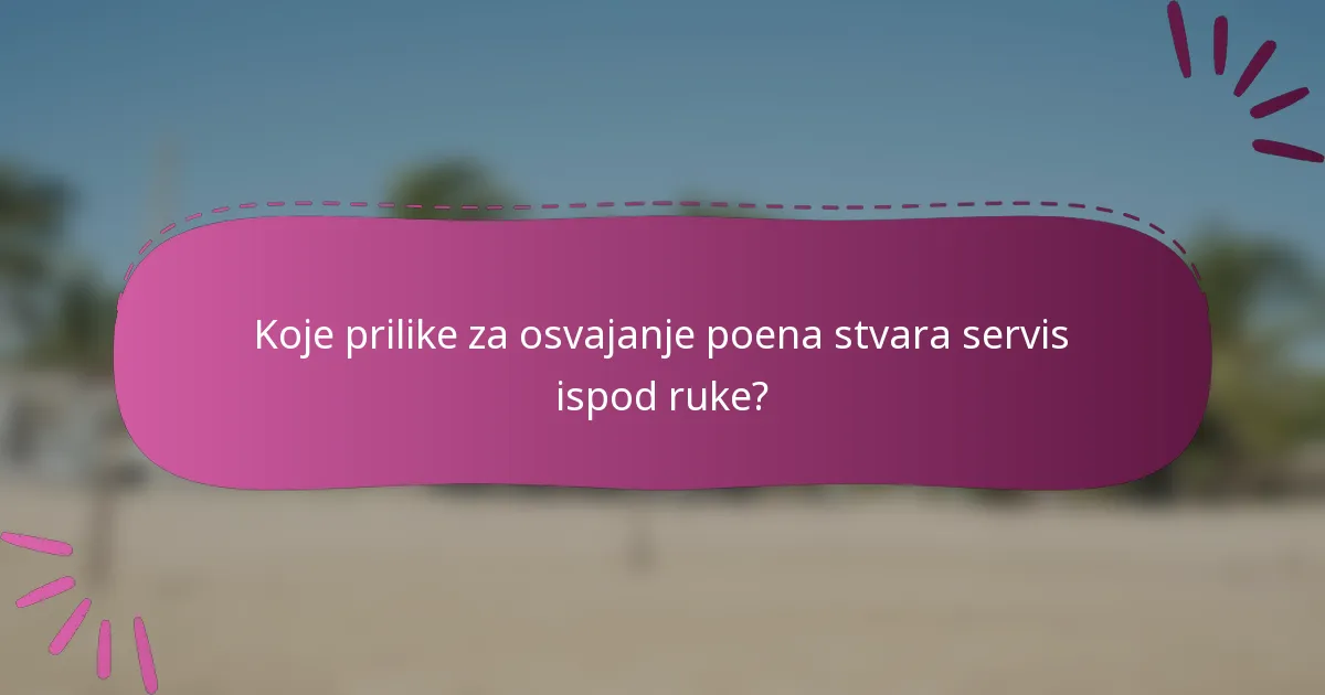 Koje prilike za osvajanje poena stvara servis ispod ruke?