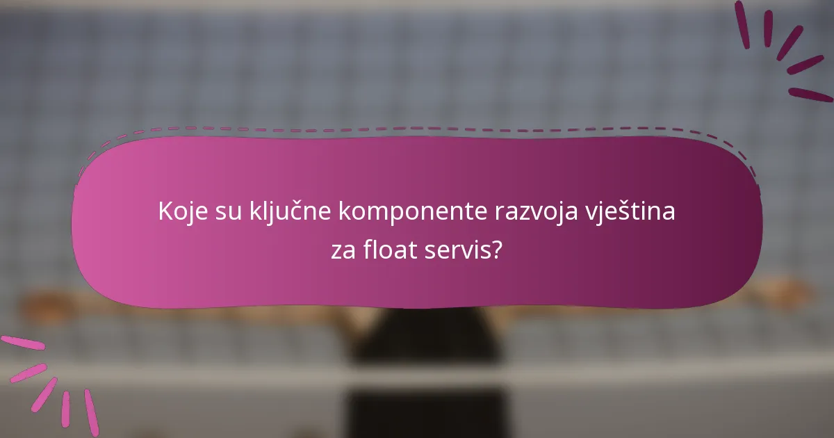 Koje su ključne komponente razvoja vještina za float servis?