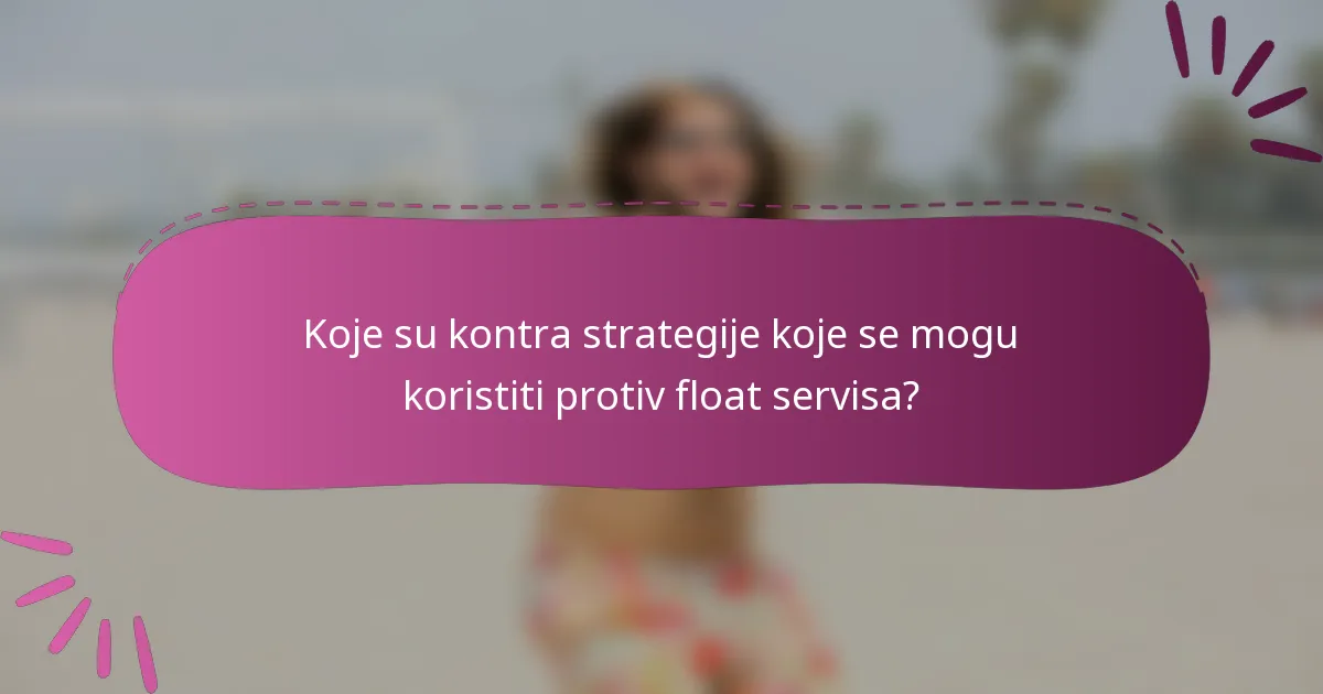 Koje su kontra strategije koje se mogu koristiti protiv float servisa?
