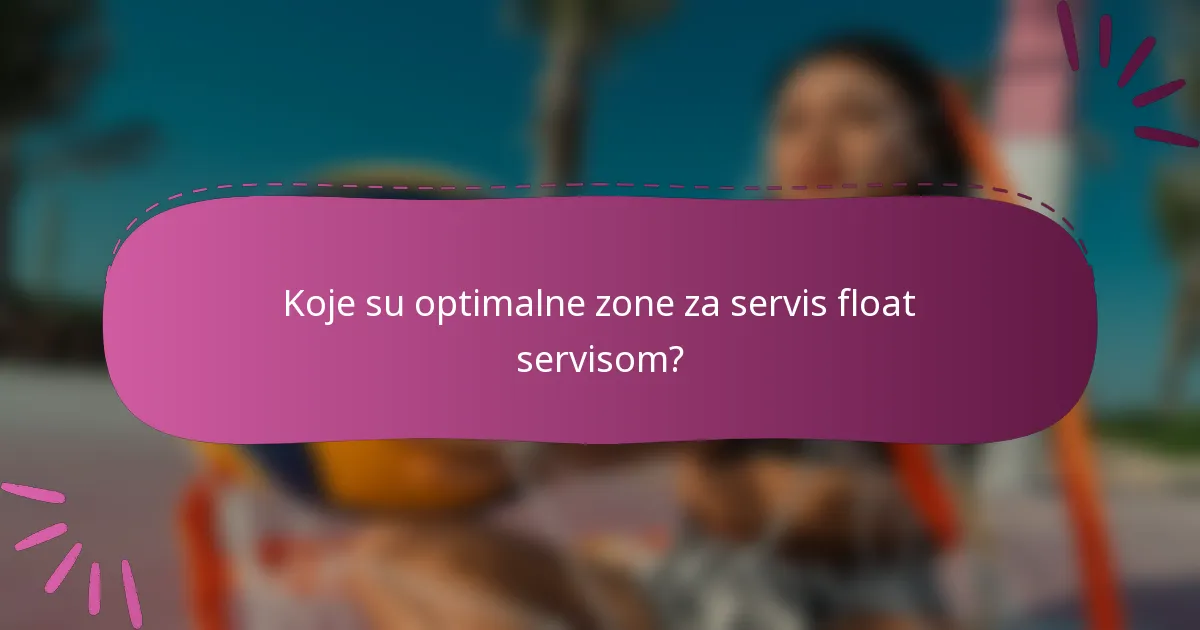 Koje su optimalne zone za servis float servisom?