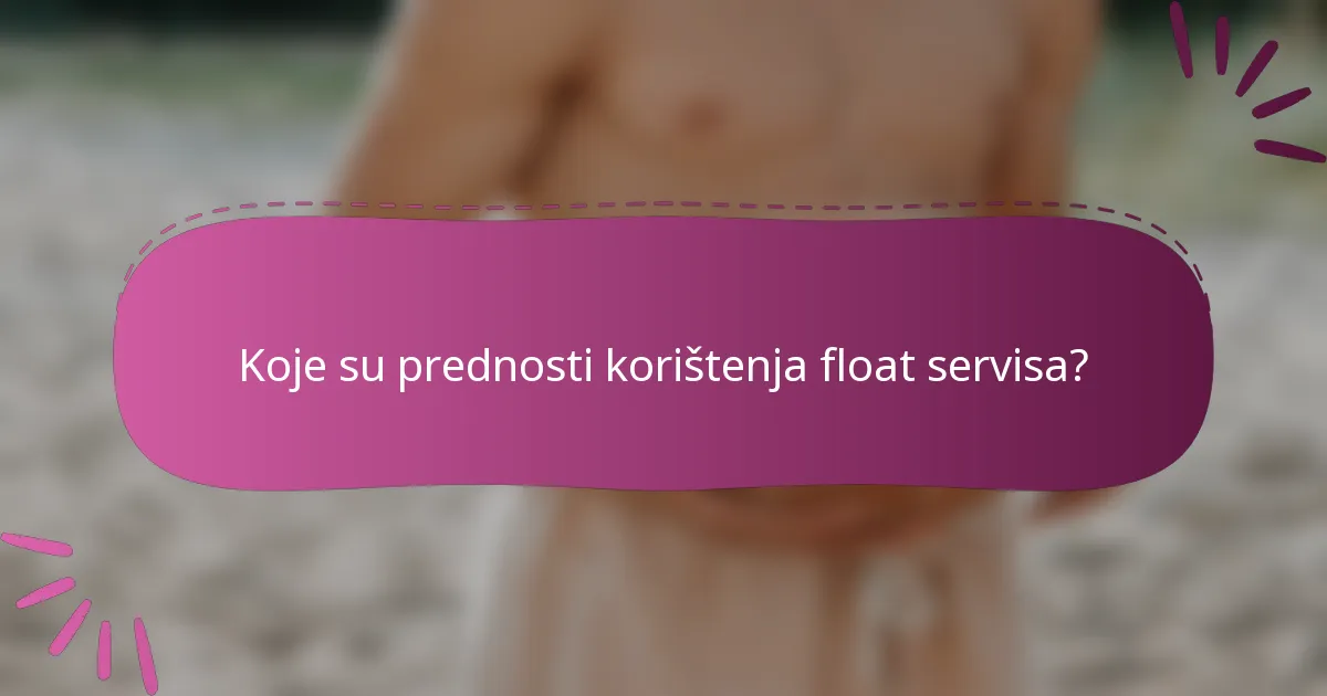 Koje su prednosti korištenja float servisa?