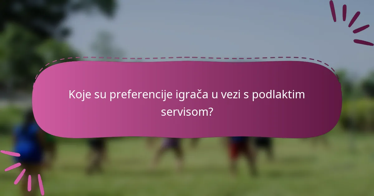 Koje su preferencije igrača u vezi s podlaktim servisom?