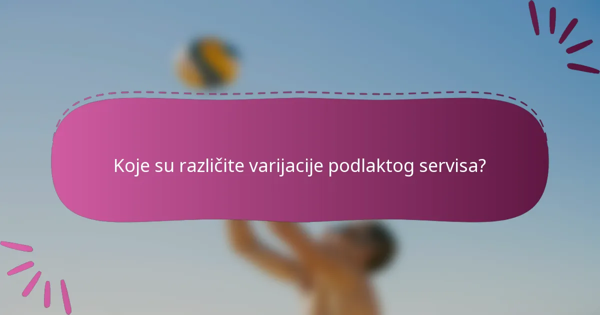 Koje su različite varijacije podlaktog servisa?