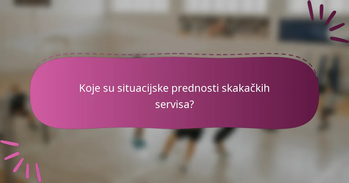 Koje su situacijske prednosti skakačkih servisa?