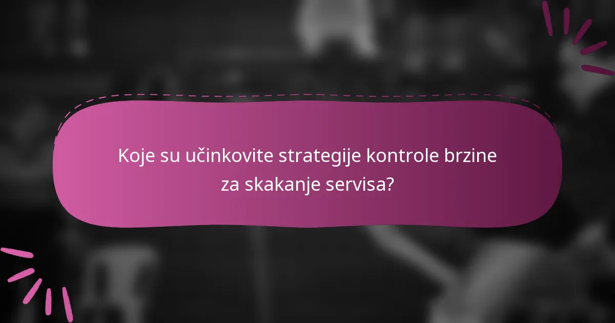 Koje su učinkovite strategije kontrole brzine za skakanje servisa?