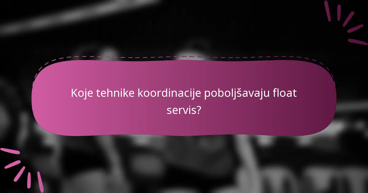 Koje tehnike koordinacije poboljšavaju float servis?