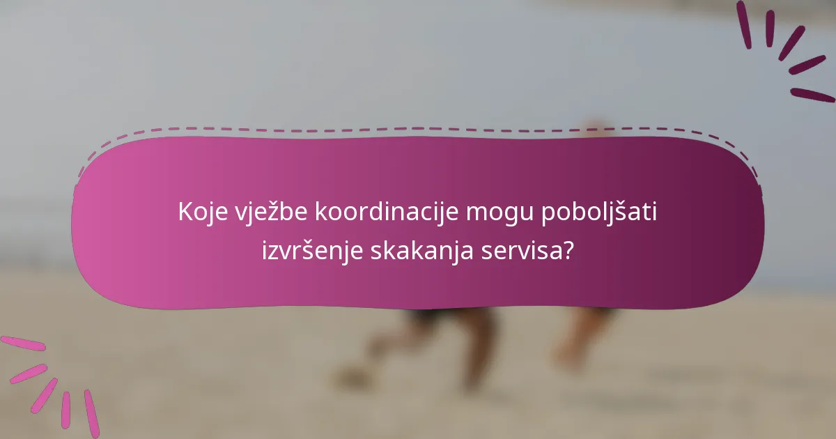 Koje vježbe koordinacije mogu poboljšati izvršenje skakanja servisa?
