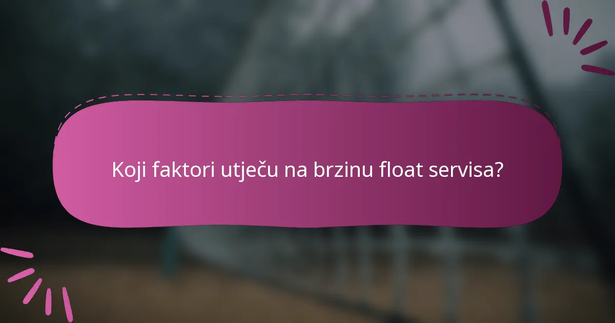 Koji faktori utječu na brzinu float servisa?