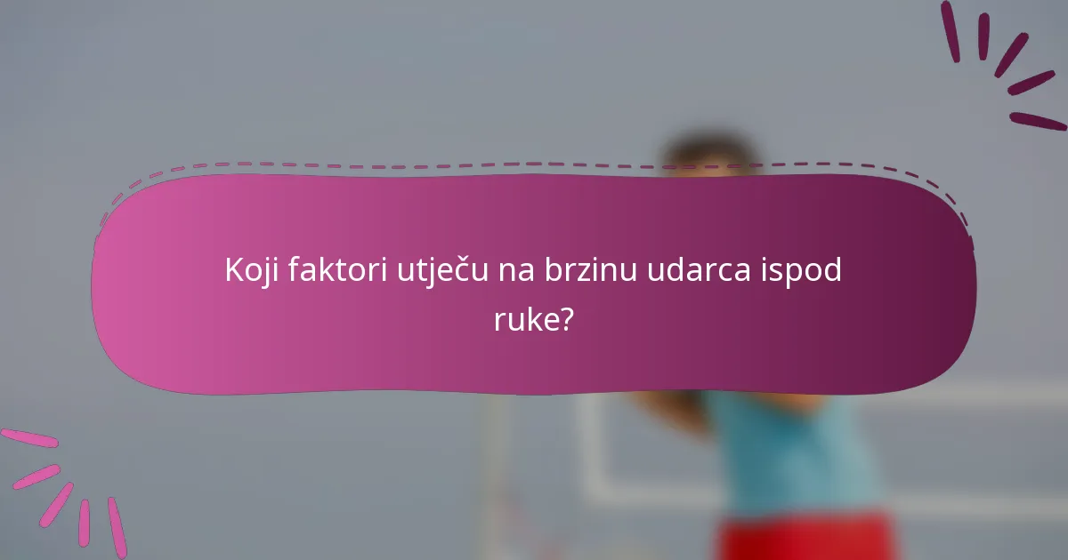 Koji faktori utječu na brzinu udarca ispod ruke?