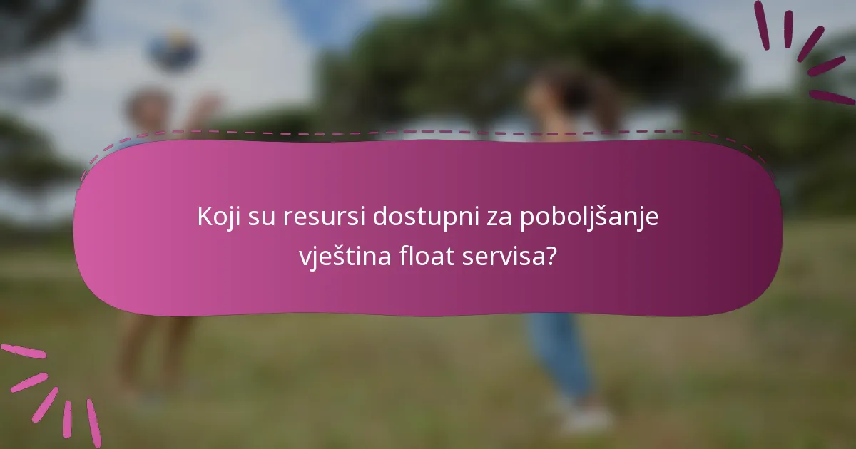 Koji su resursi dostupni za poboljšanje vještina float servisa?