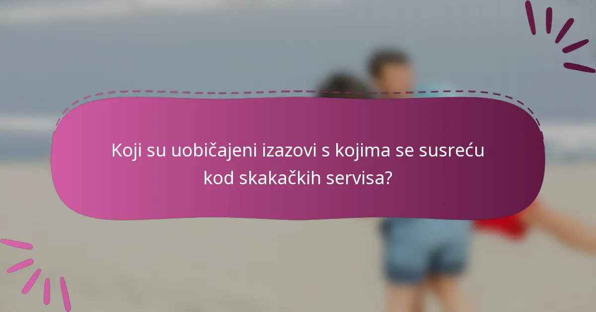 Koji su uobičajeni izazovi s kojima se susreću kod skakačkih servisa?