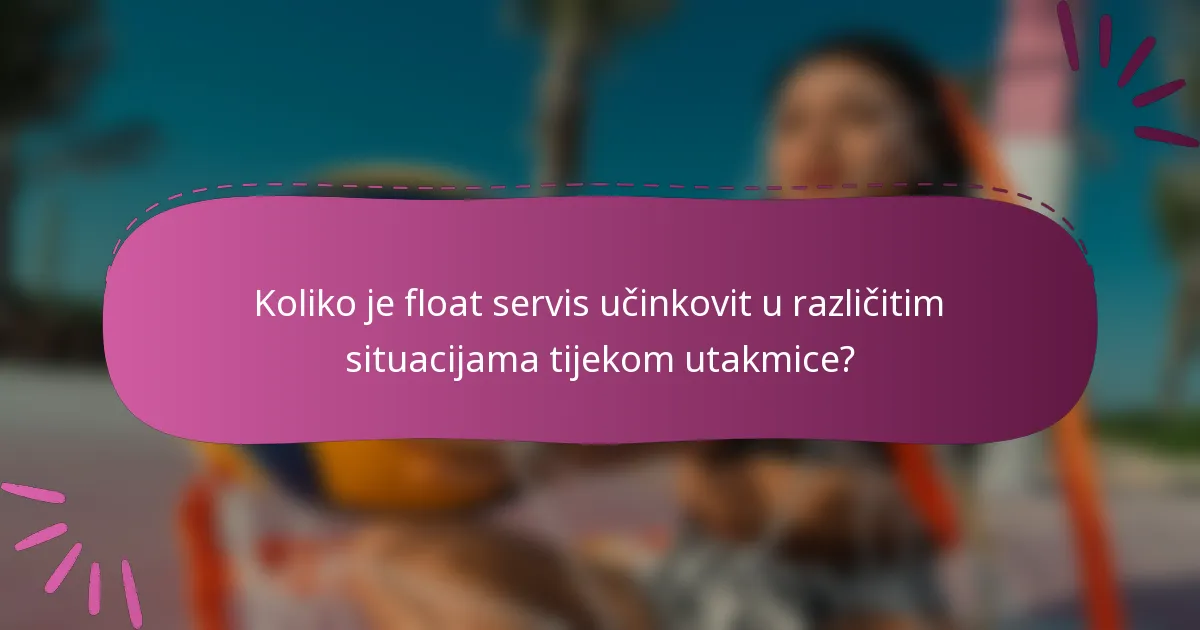 Koliko je float servis učinkovit u različitim situacijama tijekom utakmice?