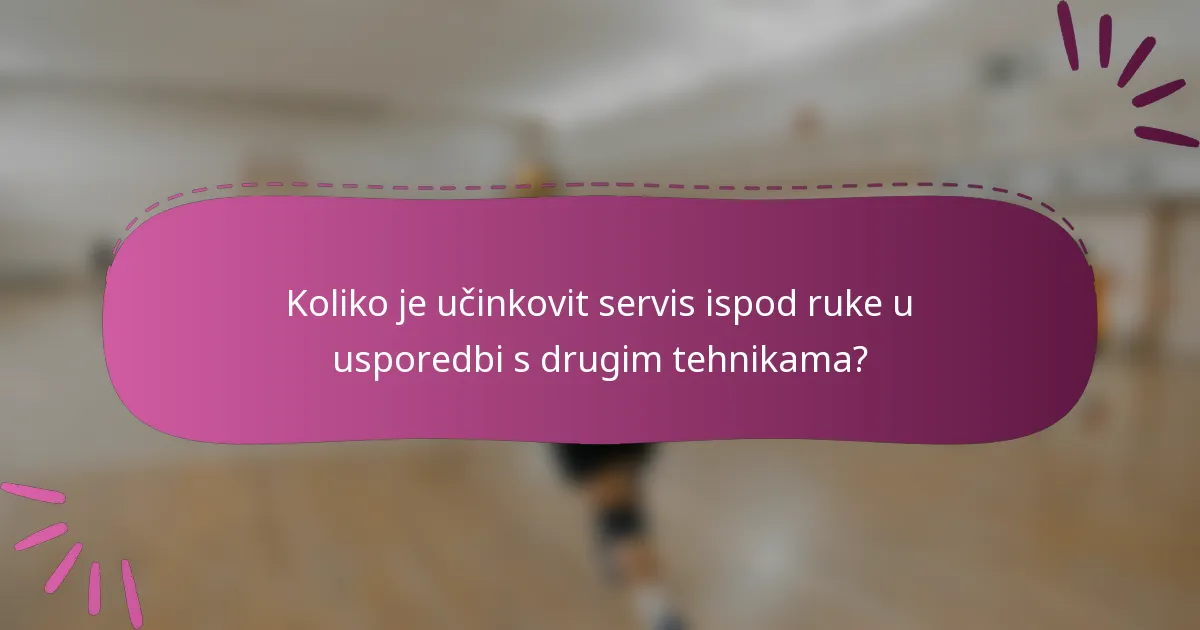 Koliko je učinkovit servis ispod ruke u usporedbi s drugim tehnikama?